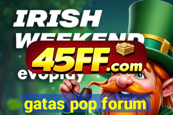 gatas pop forum